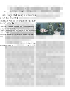 1  The Cognitive Map architecture for facilitating human-robot interaction in humanoid robots Victor Ng-Thow-Hing , Kristinn R. Th´orisson† , Ravi K iran Sarvadevabhatla , Joel Wormer , and Thor List† Honda Research