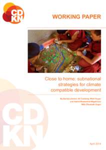 Working Paper  Close to home: subnational strategies for climate compatible development By Barbara Anton, Ali Cambray, Mairi Dupar