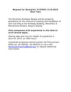 Request for Quotation: S-CY600-15-Q-0025 Roof Tiles The American Embassy Nicosia will be accepting quotations for the removal of existing and installation of new roof tiles at the Embassy Building, Metochiou &