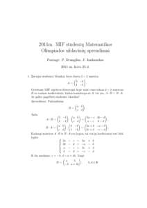 2011m. MIF studentų Matematikos Olimpiados uždavinių sprendimai Parengė: P. Drungilas, J. Jankauskas 2011 m. kovo 25 d. 1. Žaviajai studentei Monikai buvo duota 2 × 2 matrica 
