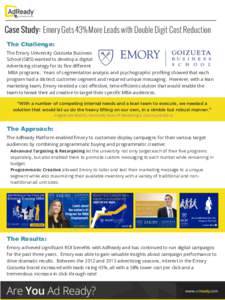 Case Study: Emory Gets 43% More Leads with Double Digit Cost Reduction The Challenge: The Emory University Goizueta Business School (GBS) wanted to develop a digital Advertising strategy for its ﬁve diﬀerent MBA prog