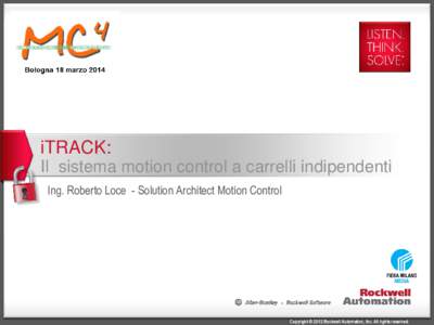 iTRACK: Il sistema motion control a carrelli indipendenti Ing. Roberto Loce - Solution Architect Motion Control Copyright © 2012 Rockwell Automation, Inc. All rights reserved.