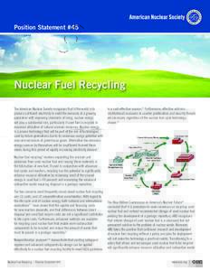 Position Statement #45  Nuclear Fuel Recycling The American Nuclear Society recognizes that if the world is to produce sufﬁcient electricity to meet the demands of a growing population with improving standards of livin