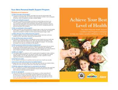 Your Alere Personal Health Support Program Questions & Answers Q: What is the goal of the program? A: The goal is to help you stay healthier, feel better and enjoy the best quality of life possible.To accomplish this, yo