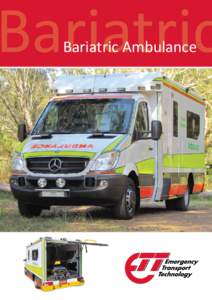 Bariatric Bariatric Ambulance Obese Patient Transport – Intensive Care Ambulance – High Acuity Retrieval Ambulance – General Purpose Ambulance – The ETT Bariatric Ambulance is the total solution that also oﬀer