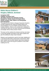 Robin House Children’s Hospice, Balloch, Scotland Completed: 2005 Cladding: European Larch (All timber structure Fire Retardant treated) Designed by: Gareth Hoskins Architects (GHA)