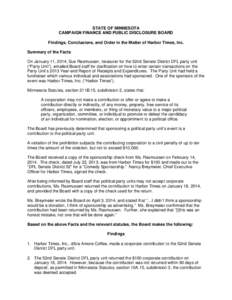 STATE OF MINNESOTA CAMPAIGN FINANCE AND PUBLIC DISCLOSURE BOARD Findings, Conclusions, and Order in the Matter of Harbor Times, Inc. Summary of the Facts On January 11, 2014, Sue Rasmussen, treasurer for the 52nd Senate 