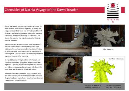   Chronicles of Narnia Voyage of the Dawn Treader  One of our largest movie project to date, Wysiwyg 3D  were involved from the very beginning. Scanning sets,  props, actors and actresses w