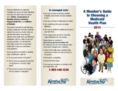 Kentucky Medicaid has expanded managed care across the state. Members now have five health plans to choose from: Anthem, CoventryCares of Kentucky, Humana CareSource, Passport Health Plan, and WellCare