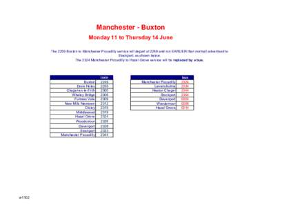Manchester - Buxton Monday 11 to Thursday 14 June The 2259 Buxton to Manchester Piccadilly service will depart at 2249 and run EARLIER than normall advertised to Stockport, as shown below. The 2324 Manchester Piccadilly 