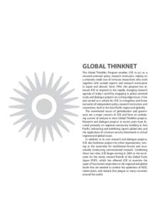 GLOBAL THINKNET The Global ThinkNet Program enables JCIE to act as a network-oriented policy research institution, relying on a relatively small core of in-house researchers who work together with outside experts and res