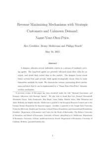 Revenue Maximizing Mechanisms with Strategic Customers and Unknown Demand: Name-Your-Own-Price. Alex Gershkov, Benny Moldovanu and Philipp Strack∗ May 16, 2015