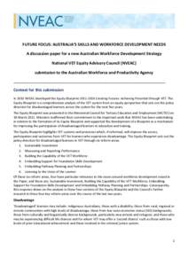 FUTURE FOCUS: AUSTRALIA’S SKILLS AND WORKFORCE DEVELOPMENT NEEDS A discussion paper for a new Australian Workforce Development Strategy National VET Equity Advisory Council (NVEAC) submission to the Australian Workforc