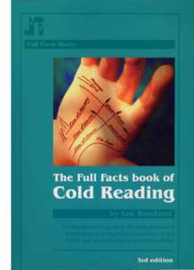 Full Facts Books are supplied from the website of Ian Rowland Limited. At the time of printing, the website address is: www.ianrowland.com  The Full Facts Book of Cold Reading