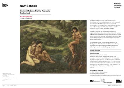 NGV Schools Medieval Moderns: The Pre-Raphaelite Brotherhood NGV INTERNATIONAL 11 APR – 12 JUL 2015 The NGV’s holdings of works by the Pre-Raphaelite