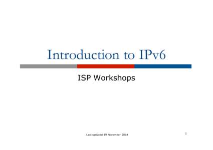 Introduction to IPv6 ISP Workshops Last updated 19 November