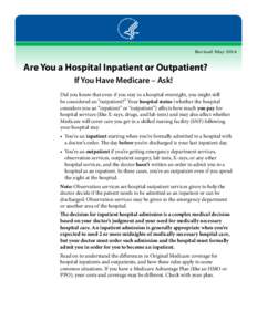Revised May[removed]Are You a Hospital Inpatient or Outpatient? If You Have Medicare – Ask! Did you know that even if you stay in a hospital overnight, you might still be considered an “outpatient?” Your hospital sta