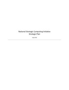 National Strategic Computing Initiative Strategic Plan July 2016 Report prepared by THE NATIONAL STRATEGIC COMPUTING INITIATIVE EXECUTIVE COUNCIL