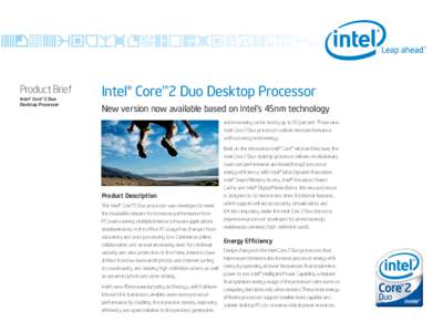 Product Brief Intel® Core™2 Duo Desktop Processor Intel® Core™2 Duo Desktop Processor New version now available based on Intel’s 45nm technology