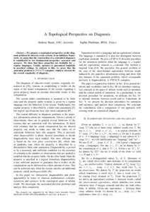 A Topological Perspective on Diagnosis Andreas Bauer, ANU, Australia Abstract— We propose a topological perspective on the diagnosis problem for discrete-event systems. In an infinitary framework, we argue that the con