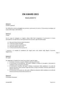 ENI AWARD 2015 REGOLAMENTO Articolo 1 Caratteri generali Dal 2008 eni ha istituito eni award, per premiare e promuovere la ricerca e l’innovazione tecnologica nel