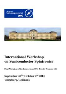 International Workshop on Semiconductor Spintronics Final Workshop of the homonymous DFG-Priority Program 1285 September 30th – October 2nd 2013 Würzburg, Germany