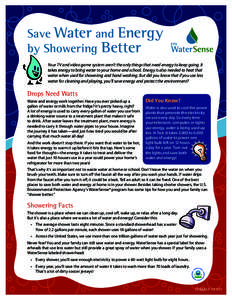 Save Water and Energy by Showering Better Your TV and video game system aren’t the only things that need energy to keep going. It takes energy to bring water to your home and school. Energy is also needed to heat that 