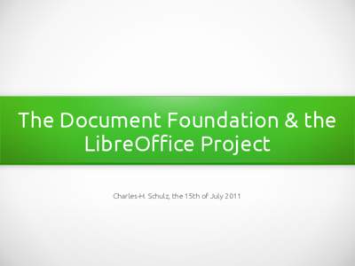 The Document Foundation & the LibreOffice Project Charles-H. Schulz, the 15th of July 2011 Summary The genesis of TDF