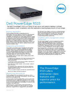 Dell PowerEdge R515 The Dell™ PowerEdge™ R515 is a 2-socket 2U rack server well-suited for database, workload consolidation, email, virtualization, and other applications requiring large amounts of local storage.