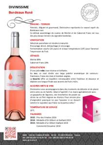 DIVINISSIME Bordeaux Rosé ORIGINE – TERROIR Féminin, élégant et gourmand, Divinissime représente le nouvel esprit du Bordeaux rosé. Ce délicat assemblage de cuvées de Merlot et de Cabernet Franc est issu