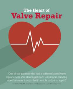 The Heart of  Valve Repair “One of our patients who had a catheter-based valve replacement was able to get back to ballroom dancing