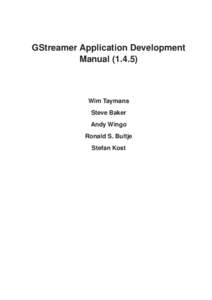 GStreamer Application Development Manual[removed]Wim Taymans Steve Baker Andy Wingo