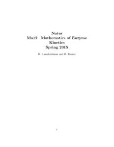Notes Ma12 Mathematics of Enzyme Kinetics Spring 2015 D. Ramakrishnan and R. Tanner