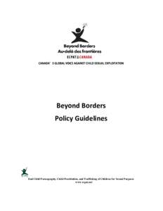 CANADA’S GLOBAL VOICE AGAINST CHILD SEXUAL EXPLOITATION  Beyond  Borders   Policy  Guidelines    End Child Pornography, Child Prostitution, and Trafficking of Children for Sexual Purposes