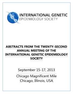 ABSTRACTS FROM THE TWENTY-SECOND ANNUAL MEETING OF THE INTERNATIONAL GENETIC EPIDEMIOLOGY SOCIETY  September 15-17, 2013