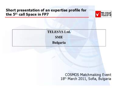 Short presentation of an expertise profile for the 5th call Space in FP7 TELESYS Ltd. SME Bulgaria