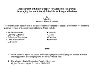 Assessment of Library Support for Academic Programs: Leveraging the Institutional Schedule for Program Reviews by Felix Chu Western Illinois University The intent is to be accountable to our stakeholders and assess all a