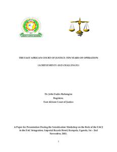    THE EAST AFRICAN COURT OF JUSTICE: TEN YEARS OF OPERATION (ACHIEVEMENTS AND CHALLENGES)  Dr. John Eudes Ruhangisa