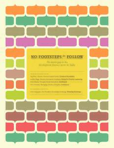 no footsteps to follow The talent gap in the development ﬁnance sector in India field notes compiled by: Peg Ross, Director, Human Capital Center, Grameen Foundation Lyndon Rego, Director, Innovation Incubator, Center 