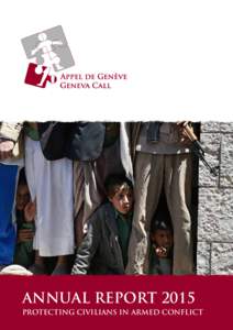 ANNUAL REPORT 2015 PROTECTING CIVILIANS IN ARMED CONFLICT Geneva Call | Annual Report 2015  MISSION