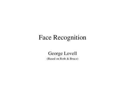 Face Recognition George Lovell (Based on Roth & Bruce) Why is it important to psychology? • It involves ‘within-category’ discrimination.