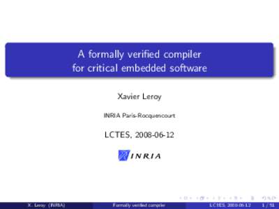 A formally verified compiler for critical embedded software Xavier Leroy INRIA Paris-Rocquencourt  LCTES, 