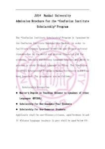 2014 Nankai University Admission Brochure for the “Confucius Institute Scholarship” Program The “Confucius Institute Scholarship” Program is launched by the Confucius Institute Headquarters/Hanban, in order to