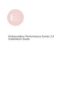 Embarcadero Performance Center 2.5 Installation Guide Copyright © Embarcadero Technologies, Inc. Embarcadero Technologies, Inc. 100 California Street, 12th Floor