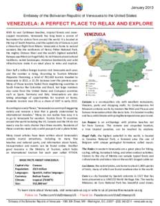 January 2013 Embassy of the Bolivarian Republic of Venezuela to the United States venezuela: a perfect place to relax and explore With its vast Caribbean beaches, tropical forests and snowcapped mountains, Venezuela has 