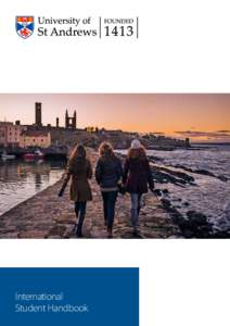 International Student Handbook Introduction The University of St Andrews is an ancient Scottish university, steeped in history