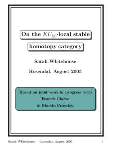 On the KU(p) -local stable homotopy category Sarah Whitehouse Rosendal, AugustBased on joint work in progress with