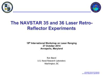 The NAVSTAR 35 and 36 Laser RetroReflector Experiments 19th International Workshop on Laser Ranging 27 October 2014 Annapolis, Maryland  Ron Beard