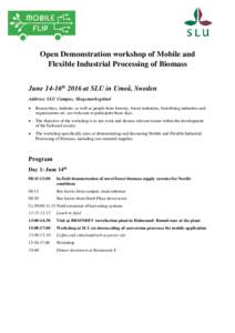 Open Demonstration workshop of Mobile and Flexible Industrial Processing of Biomass June 14-16th 2016 at SLU in Umeå, Sweden Address: SLU Campus, Skogsmarksgränd 
