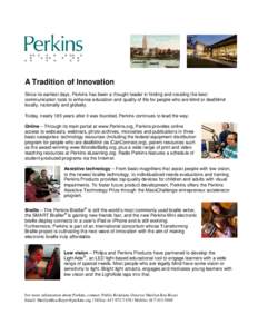 A Tradition of Innovation Since its earliest days, Perkins has been a thought leader in finding and creating the best communication tools to enhance education and quality of life for people who are blind or deafblind loc